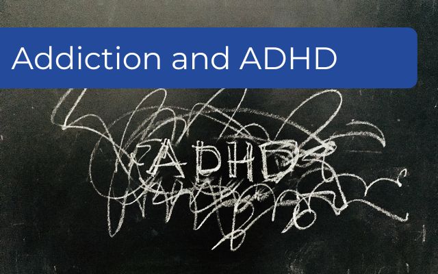 Addiction and ADHD